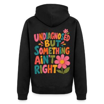 Undiagnosed But Something Ain't Right - Unisex Premium Organic Zip Hoodie - black - Back - Nico (187cm)