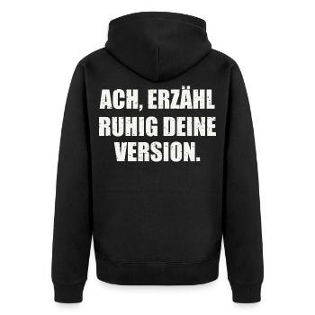 ACH, ERZÄHL RUHIG DEINE VERSION - Sarkasmus - Unisex Premium Bio Zip Hoodie - Schwarz - Hinten - Nico (187cm)