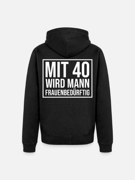Mit 40 Wird Mann Frauenbedürftig - Unisex Premium Bio Zip Hoodie - Schwarz