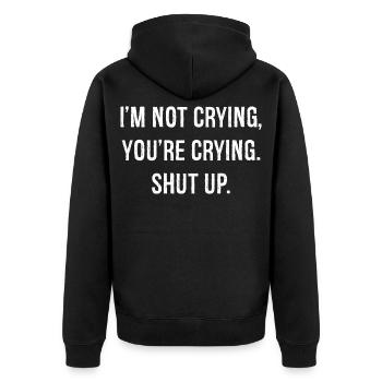 I'm not crying you're crying shut up funny shirt - Unisex Premium Organic Zip Hoodie - black - Back - Nico (187cm)