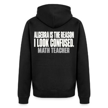 Algebra Is The Reason I Look Confused Mathelehrer - Unisex Premium Bio Zip Hoodie - Schwarz - Hinten - Nico (187cm)
