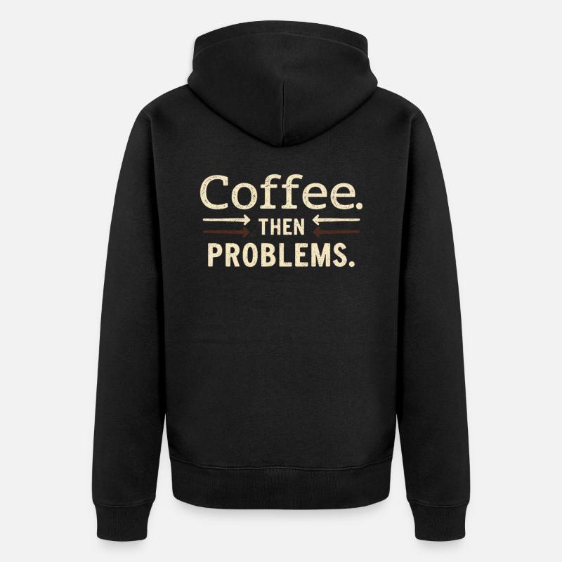 Coffee, then problems saying - Unisex Premium Organic Zip Hoodie - black