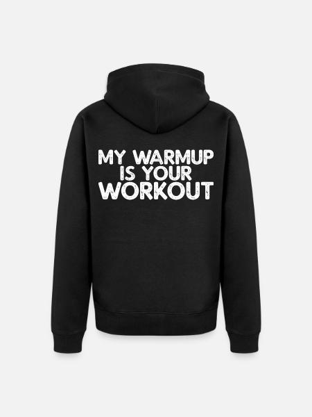 My Warmup Is Your Workout - Unisex Premium Organic Zip Hoodie - black