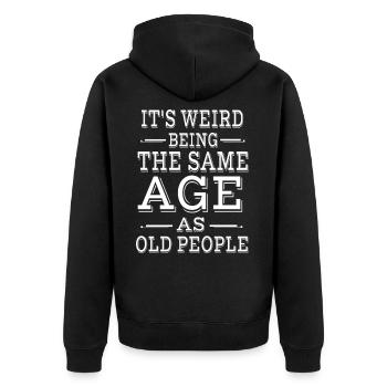 It's Weird Being The Same Age as Old People - Unisex Premium Organic Zip Hoodie - black - Back - Nico (187cm)