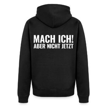 Mach Ich Aber Nicht Jetzt Lustiger Spruch Humor - Unisex Premium Bio Zip Hoodie - Schwarz - Hinten - Nico (187cm)