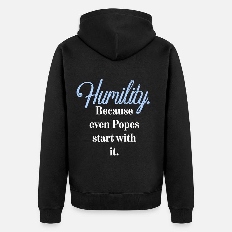 Humilité. Parce que même les papes commencent par elle. - Veste à capuche bio Premium Unisexe - noir