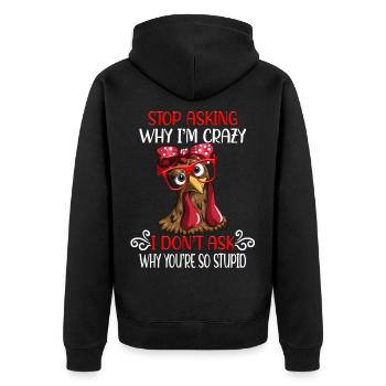 Funny chicken Stop asking why I'm crazy - Unisex Premium Organic Zip Hoodie - black - Back - Nico (187cm)