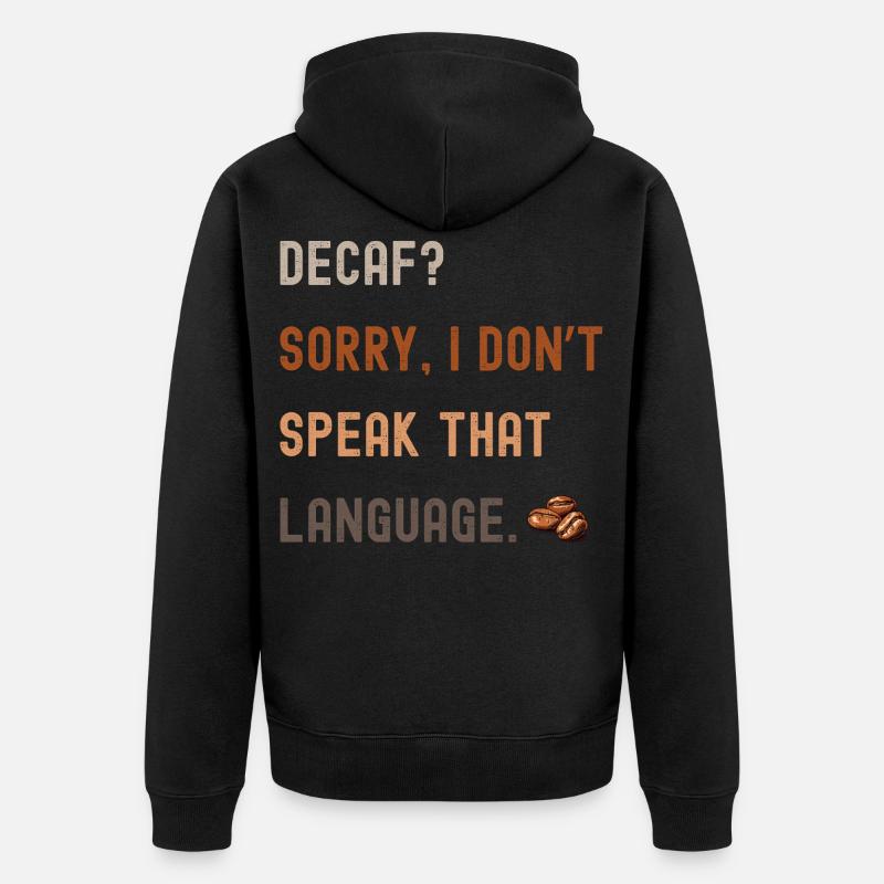 Kaffee Spruch – Decaf? Sorry... - Unisex Premium Bio Zip Hoodie - Schwarz