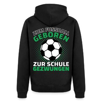 ZUM FUßBALL GEBOREN ZUR SCHULE GEZWUNGEN! Fußball - Unisex Premium Bio Zip Hoodie - Schwarz - Hinten - Nico (187cm)