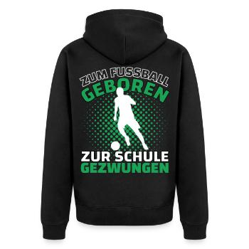 ZUM FUßBALL GEBOREN ZUR SCHULE GEZWUNGEN! Fußball - Unisex Premium Bio Zip Hoodie - Schwarz - Hinten - Nico (187cm)