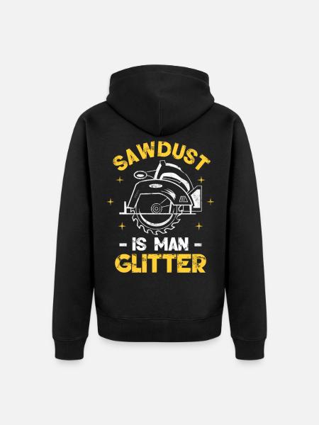 Sawdust Is Man Glitter - Unisex Premium Organic Zip Hoodie - black