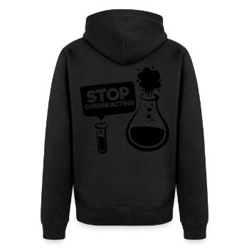 Hör auf, auf den Slogan der lustigen Chemie zu überreagieren - Unisex Premium Bio Zip Hoodie - Schwarz - Hinten - Nico (187cm)