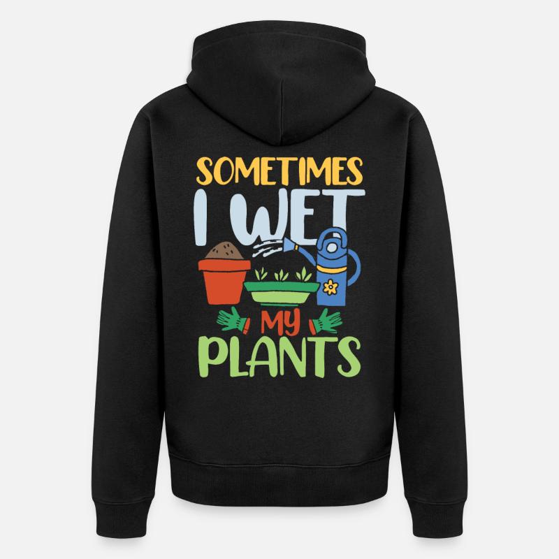 SOMETIMES I WET MY PLANTS - Veste à capuche bio Premium Unisexe - noir
