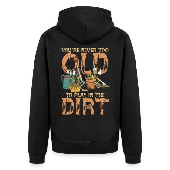 You're Never Too Old To Play In The Dirt - Unisex Premium Organic Zip Hoodie - black - Back - Nico (187cm)