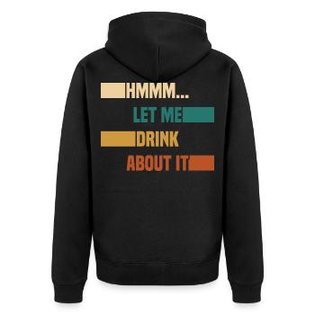 Hmmm... Let Me Drink About It Drunkard Drunk Beer - Unisex Premium Bio Zip Hoodie - Schwarz - Hinten - Nico (187cm)