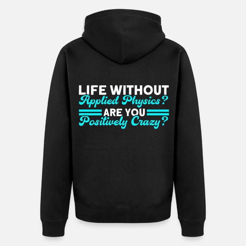 A life without applied physics - Unisex Premium Organic Zip Hoodie - black