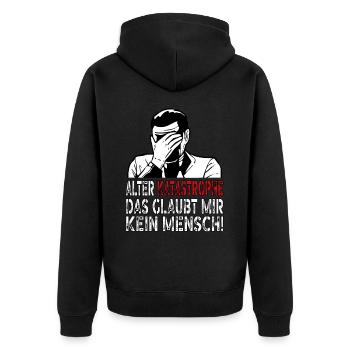 Alter Katastrophe das glaubt mir kein Mensch! - Unisex Premium Bio Zip Hoodie - Schwarz - Hinten - Nico (187cm)