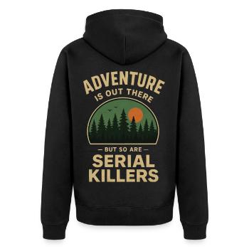 Adventure is out there - but so are Serial Killers - Unisex Premium Organic Zip Hoodie - black - Back - Nico (187cm)