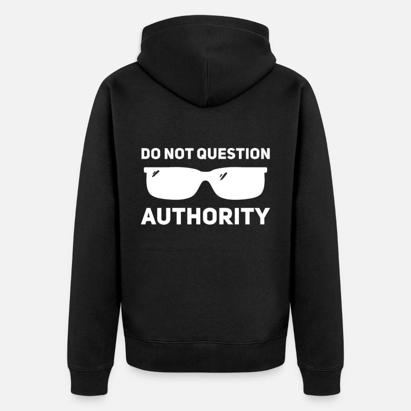 Don't question authority - Unisex Premium Organic Zip Hoodie - black