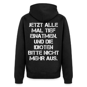 Tief Einatmen Idioten Nicht Ausatmen Geschenkidee - Unisex Premium Bio Zip Hoodie - Schwarz - Hinten - Nico (187cm)