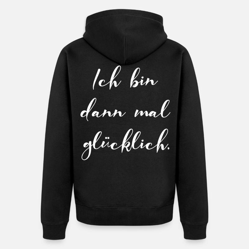 Ich Bin Dann Mal Glücklich Motivation Geschenk - Unisex Premium Bio Zip Hoodie - Schwarz
