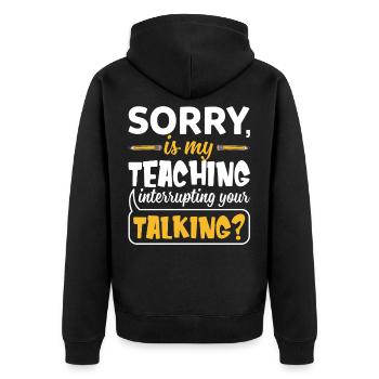 Sorry Is My Teaching Interrupting Your Talking - Unisex Premium Organic Zip Hoodie - black - Back - Nico (187cm)