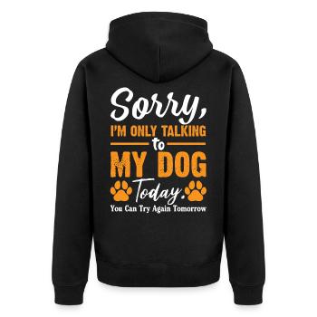 Sorry I'm Only Talking To My Dog Today T Shirt - Unisex Premium Organic Zip Hoodie - black - Back - Nico (187cm)