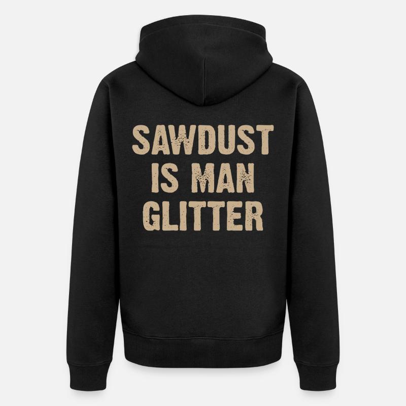 Sawdust Is Man Glitter - Unisex Premium Bio Zip Hoodie - Schwarz