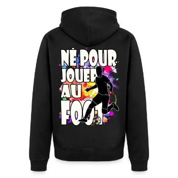 Né pour jouer au foot, cadeau humour fan de foot - Veste à capuche bio Premium Unisexe - noir - Dos - Nico (187cm)