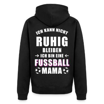 Fußball Mama cooler Spruch nicht ruhig bleiben - Unisex Premium Bio Zip Hoodie - Schwarz - Hinten - Nico (187cm)