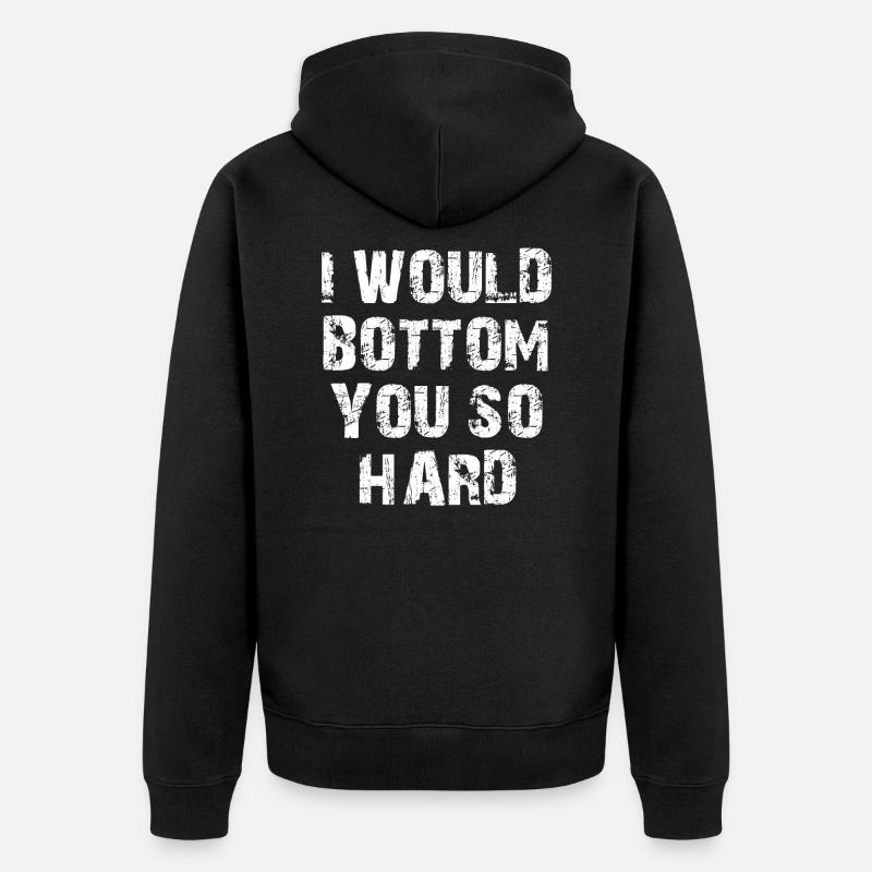 I would Bottom you - Unisex Premium Bio Zip Hoodie - Schwarz