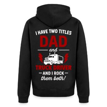 Dad and Truck Driver – I Rock Both Titles - Unisex Premium Organic Zip Hoodie - black - Back - Nico (187cm)
