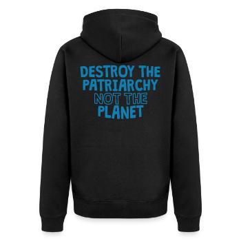 Destroy Patriarchy Not Planet - Earth Day Shirt - - Unisex Premium Organic Zip Hoodie - black - Back - Nico (187cm)