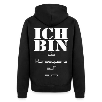 ich bin die Konsequenz auf euch - Unisex Premium Bio Zip Hoodie - Schwarz - Hinten - Nico (187cm)