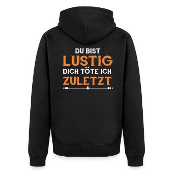 Du Bist Lustig Dich Töte Ich Zuletzt Spruch - Unisex Premium Bio Zip Hoodie - Schwarz - Hinten - Nico (187cm)