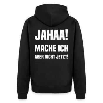 Jahaa! Mache ich aber nicht jetzt! - Unisex Premium Bio Zip Hoodie - Schwarz - Hinten - Nico (187cm)