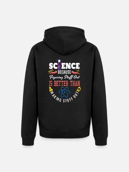 Science Shirt, Science Is Real, Science Figuring - Unisex Premium Organic Zip Hoodie - black