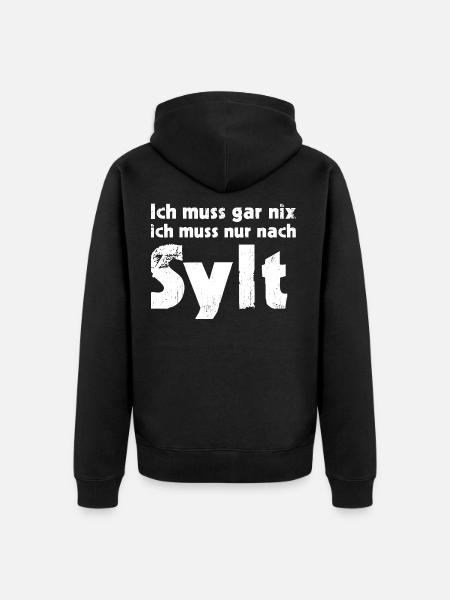 Ich muss gar nix ich muss nur nach Sylt - Unisex Premium Bio Zip Hoodie - Schwarz