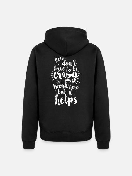 Du trenger ikke å være gal for å jobbe her - Premium økologisk unisex-hettejakke - svart