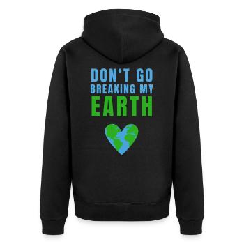 Do not Go Breaking My Earth Earth Planet Climate - Unisex Premium Organic Zip Hoodie - black - Back - Nico (187cm)