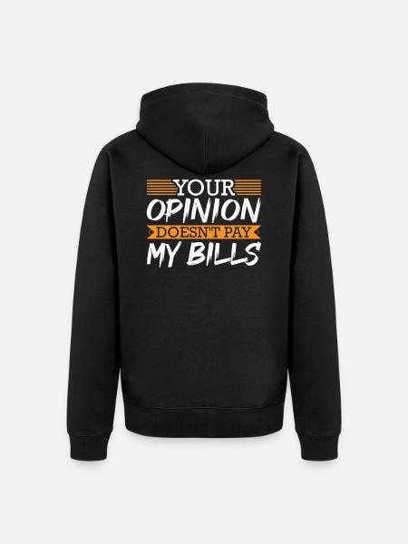 Your Opinion Doesn't Pay My Bills Funny Rap Lover - Unisex Premium Organic Zip Hoodie - black