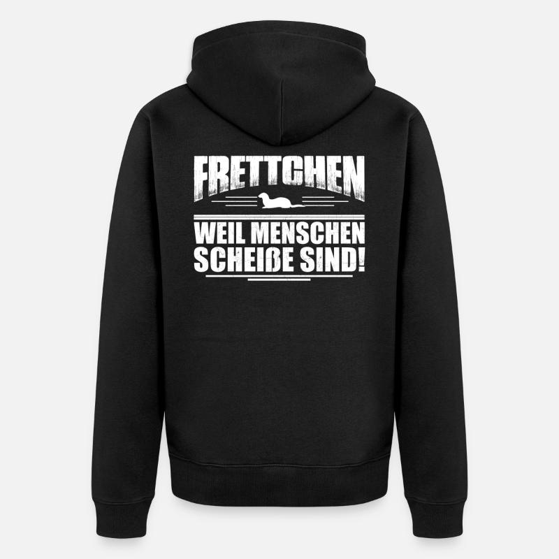 Frettchen -weil Menschen scheiße sind- Geschenk - Unisex Premium Bio Zip Hoodie - Schwarz