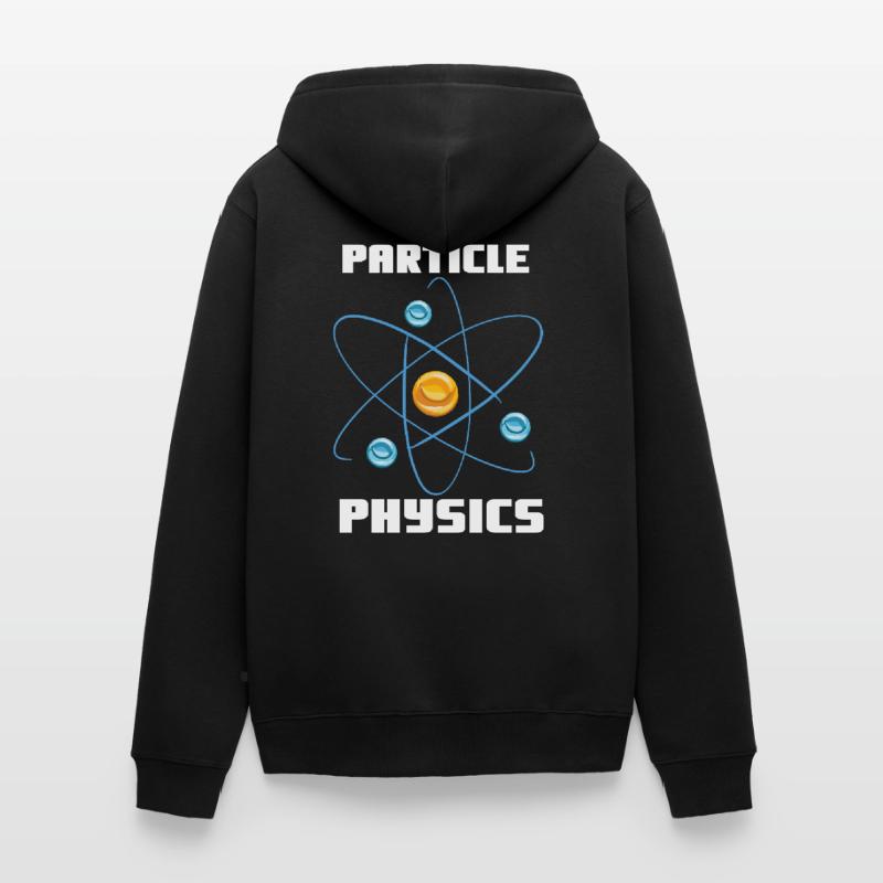 Particle Physics - Physics Physicist Saying Unisex Premium Organic Zip Hoodie