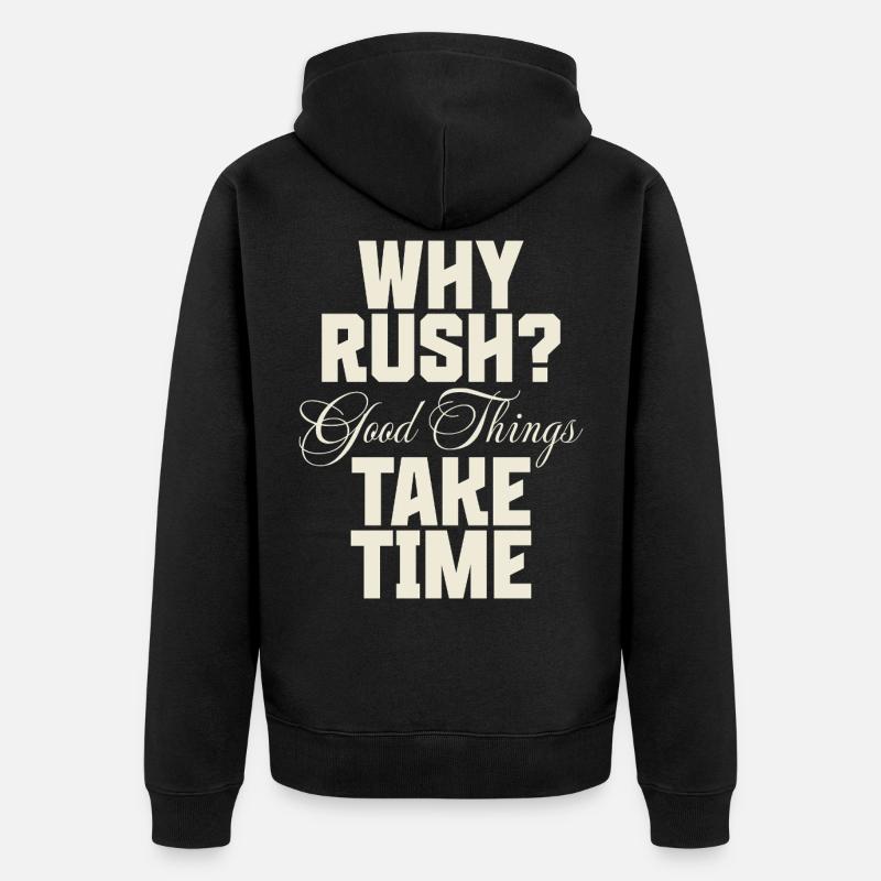 Why Rush? Good Things Take Time - Unisex Premium Bio Zip Hoodie - Schwarz
