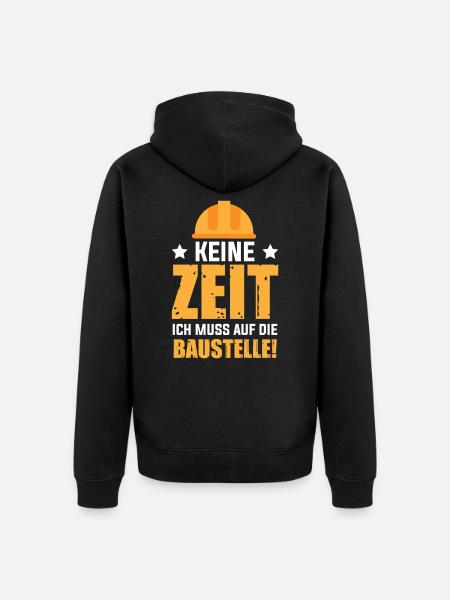 Keine Zeit Ich Muss Auf Die Baustelle Bauherr - Unisex Premium Bio Zip Hoodie - Schwarz