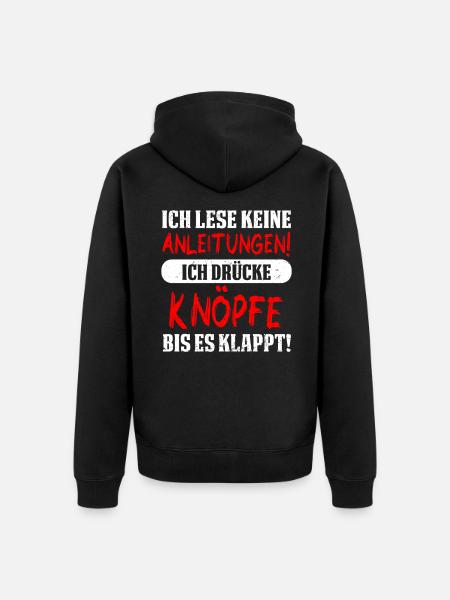 Ich lese keine Anleitungen! Ich drücke Knöpfe bis - Unisex Premium Bio Zip Hoodie - Schwarz
