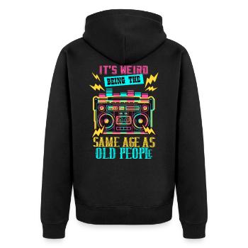 its weird being the same age as old people - Unisex Premium Organic Zip Hoodie - black - Back - Nico (187cm)