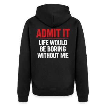Admit It Life Boring Without Me - Humour - Veste à capuche bio Premium Unisexe - noir - Dos - Nico (187cm)