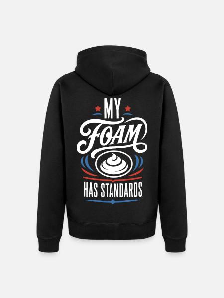 My Foam Has Standards – Schaum Spruch - Unisex Premium Bio Zip Hoodie - Schwarz