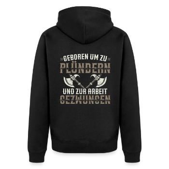 Geboren Um Zu Plündern Und Zur Arbeit Gezwungen - Unisex Premium Bio Zip Hoodie - Schwarz - Hinten - Nico (187cm)